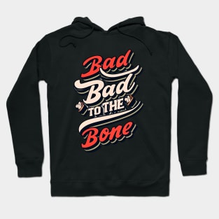 Bad To The Bone Hoodie